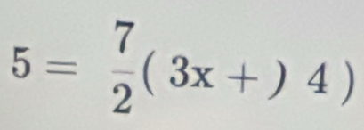 5= 7/2 (3x+)4)