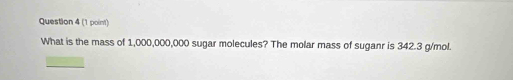 What is the mass of 1,000,000,000 sugar molecules? The molar mass of suganr is 342.3 g/mol.