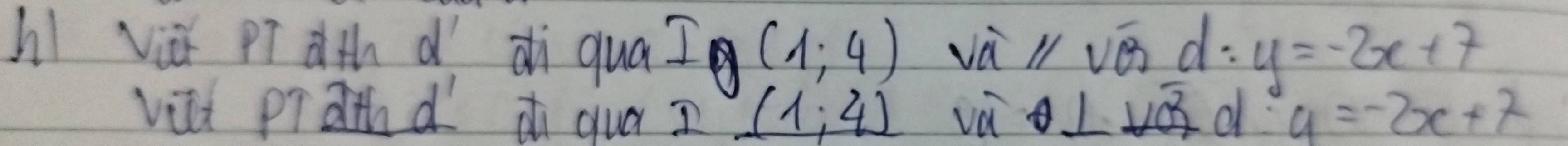 hǐ viǔ Pí dth dídi qua I_g(1,4) vàlvā d. y=-2x+7
vilh prahd d quá ? (1,4) va LVQ d y=-2x+7