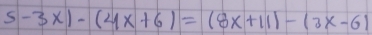 5-3x)-(4x+6)=(8x+11)-(3x-6)