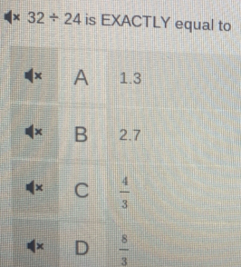 32/ 24 is EXACTLY equal to