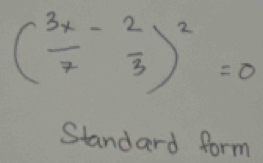 ( 3x/7 - 2/3 )^2=0
Standard form