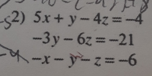 5x+y-4z=-4
-3y-6z=-21
-x-y-z=-6