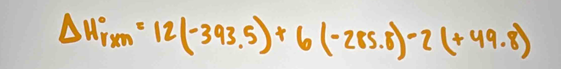Delta H_r* m=12(-393.5)+6(-285.8)-2(+49.8)