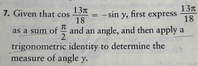 Given that cos  13π /18 =-sin gamma , first express  13π /18 
as a sum of  π /2  and an angle, and then apply a 
trigonometric identity to determine the 
measure of angle y.