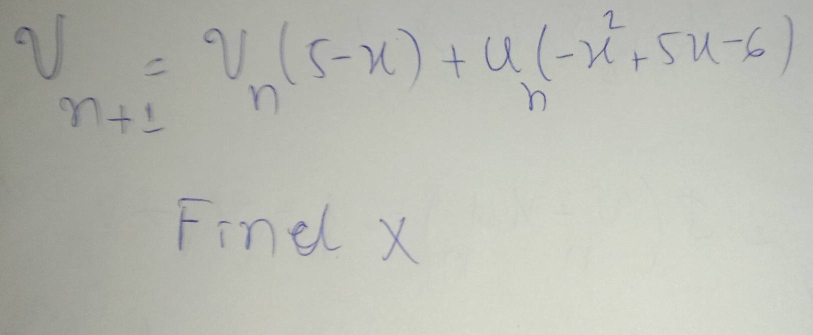 V=V_n(5-x)+u_n(-x^2+5x-6)
m+1
Findl X