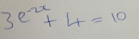 3e^(-2x)+4=10