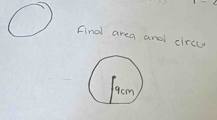 Find area and circl
9cm