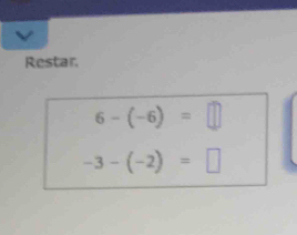 Restar
6-(-6)=□
-3-(-2)=□