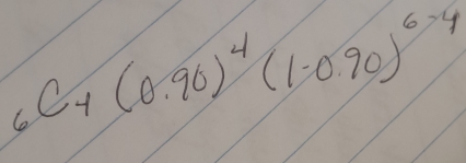 _6C+(0.90)^4(1-0.90)^6-4