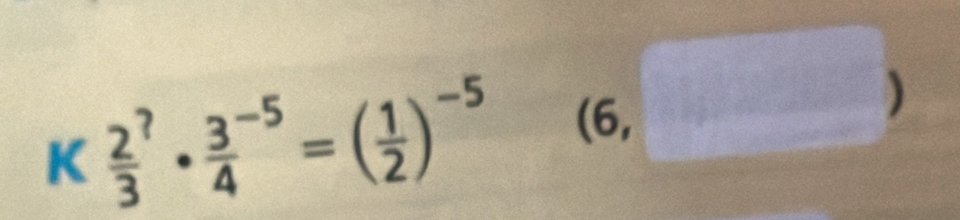 frac 23^(?· frac 3^-5)4=( 1/2 )^-5 (6, beginpmatrix □