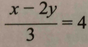  (x-2y)/3 =4