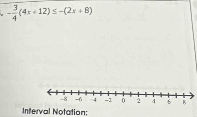 - 3/4 (4x+12)≤ -(2x+8)
Interval Notation: