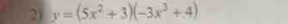 y=(5x^2+3)(-3x^3+4)