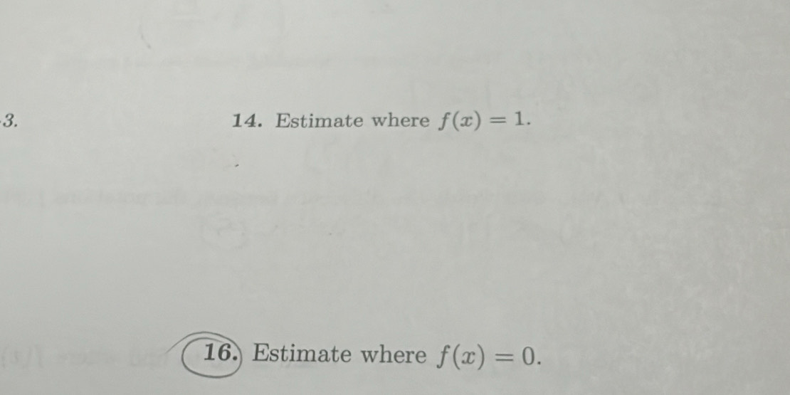 Estimate where f(x)=1. 
16. Estimate where f(x)=0.