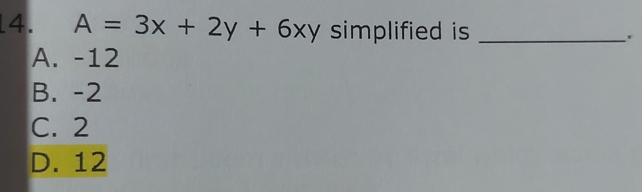 A=3x+2y+6xy simplified is _'
A. -12
B. -2
C. 2
D. 12