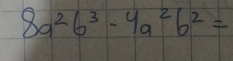 8a^2b^3-4a^2b^2=