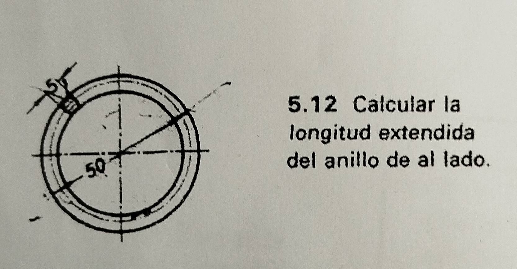 5.12 Calcular la 
longitud extendida 
del anillo de al lado.