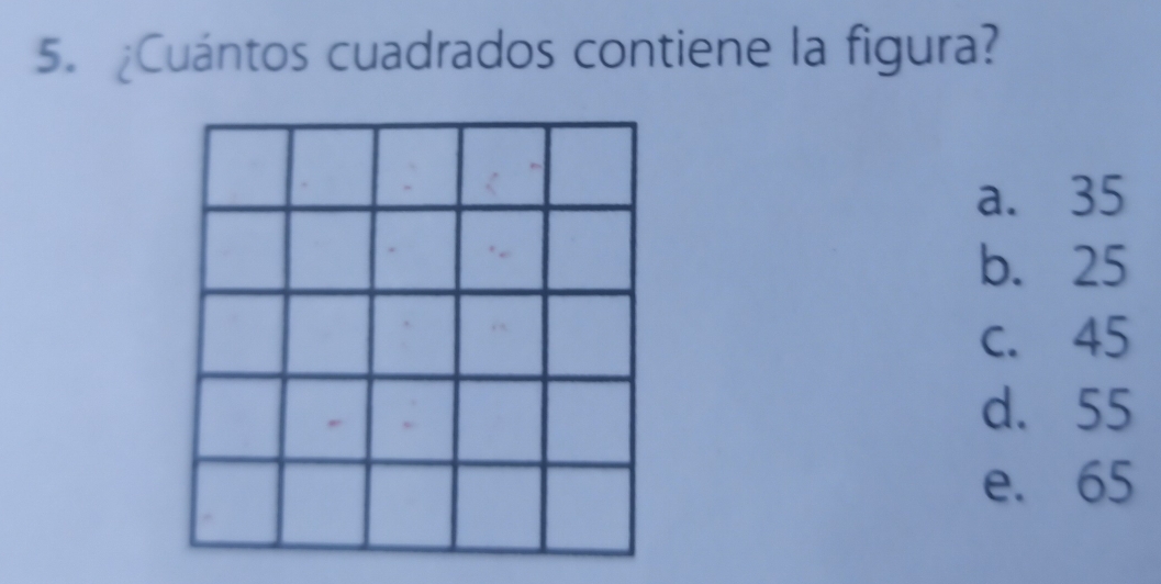 ¿Cuántos cuadrados contiene la figura?
a. 35
b. 25
c. 45
d. 55
e. 65