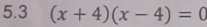 5.3 (x+4)(x-4)=0