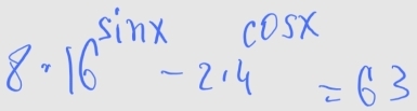 8· 16^(sin x)-2· 4^(cos x)=63