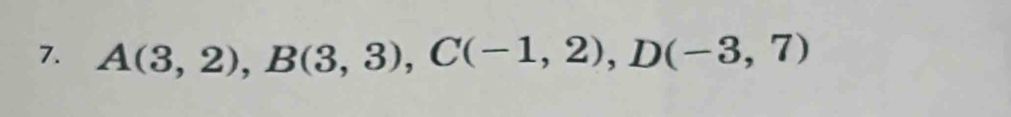 A(3,2), B(3,3), C(-1,2), D(-3,7)