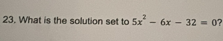 What is the solution set to 5x^2-6x-32=0 2