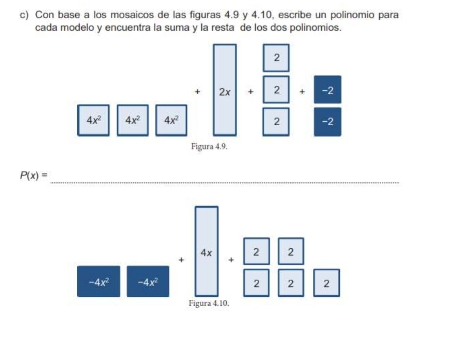 Con base a los mosaicos de las figuras 4.9 y 4.10, escribe un polinomio para
cada modelo y encuentra la suma y la resta de los dos polinomios.
□ 
_
P(x)= □
(-3,4)
beginarrayr □ +4x+□ + □ /□   -4x2 □
□ 
Figura 4.10.