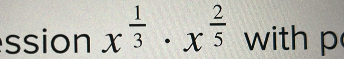 x^(frac 1)3· x^(frac 2)5
ssion with p