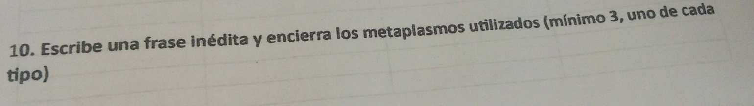 Escribe una frase inédita y encierra los metaplasmos utilizados (mínimo 3, uno de cada 
tipo)