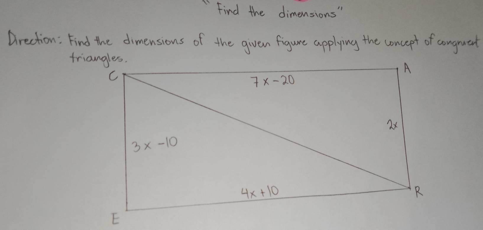 Find the dimensions"
Drection: Find the dimensions of the given figure applying the concept of congruent