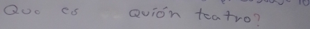 Qoo es Qvion teatro?