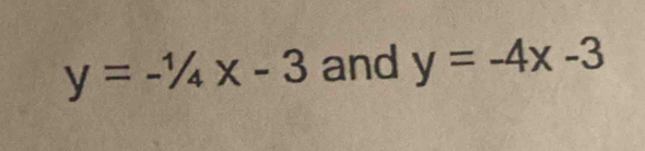 y=-1/4x-3 and y=-4x-3