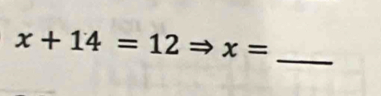 x+14=12 x=