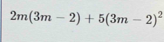 2m(3m-2)+5(3m-2)^2