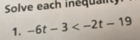 Solve each inequality 
1. -6t-3