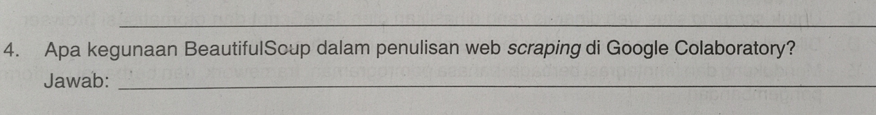 Apa kegunaan BeautifulScup dalam penulisan web scraping di Google Colaboratory? 
Jawab:_
