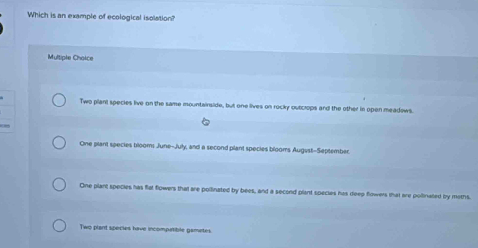 Solved: Which is an example of ecological isolation? Multiple Choice ...