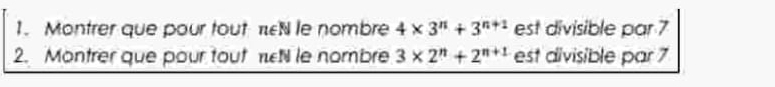 Montrer que pour tout N le nombre 4* 3^n+3^(n+1) est divisible par 7
2. Montrer que pour tout t le nombre 3* 2^n+2^(n+1) est divisible par 7