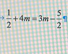  1/2 +4m=3m- 5/2 