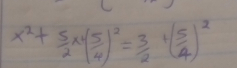 x^2+ 5/2 x+( 5/4 )^2= 3/2 +( 5/4 )^2