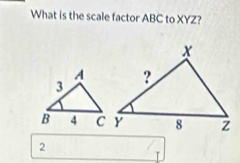 What is the scale factor ABC to XYZ? 
2