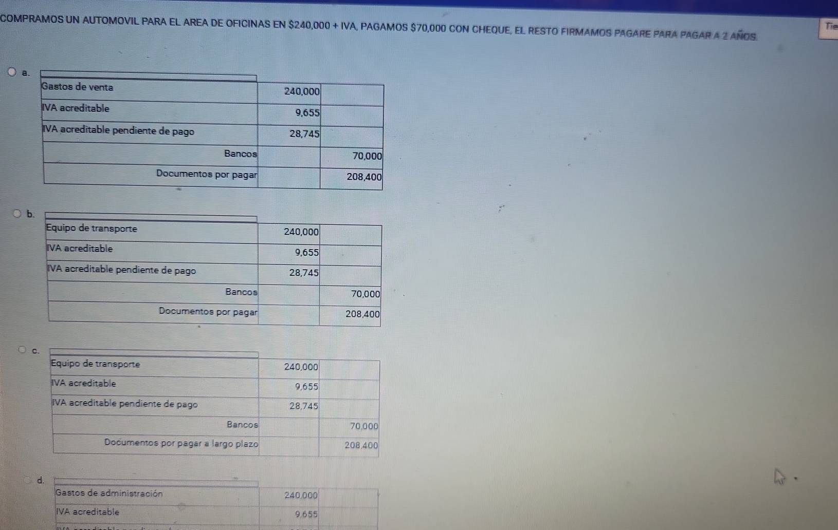 CoMPRAMOS UN AUTOMOVIL PARA EL AREA DE OFICiNaS En $240,000 + IVA, PAGAMOS $70,000 con CHEqUE, El rEsto FIRmAmoS PAgaRe Para pagar a 2 años. Tie 
○