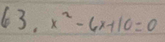 63· x^2-6x+10=0