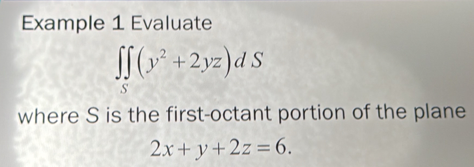 Example 1 Evaluate
∈t ∈tlimits _S(y^2+2yz)dS
where S is the first-octant portion of the plane
2x+y+2z=6.