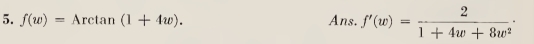 f(w)=Arctan (1+4w). Ans. f'(w)= 2/1+4w+8w^2 ·