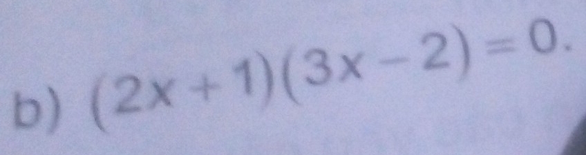 (2x+1)(3x-2)=0.