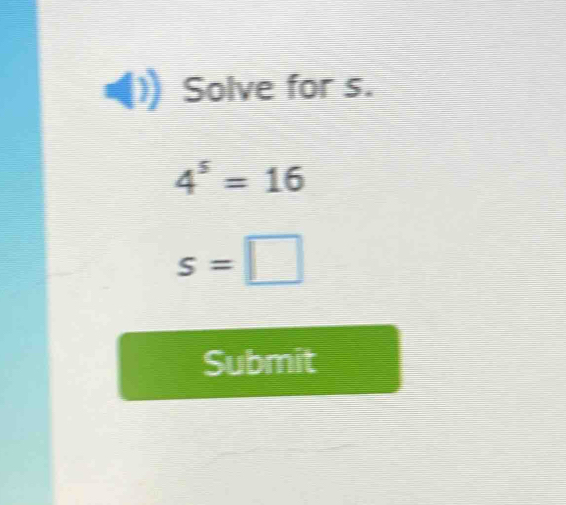 Solve for s.
4^5=16
s=□
Submit