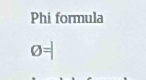 Phi formula
O=|