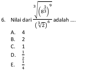 Nilai dari frac sqrt[3]((8^(frac 1)3))^9(sqrt[3](2))^6. adalah ....
A. 4
B. 2
C. 1
D.  1/2 
E.  1/4 